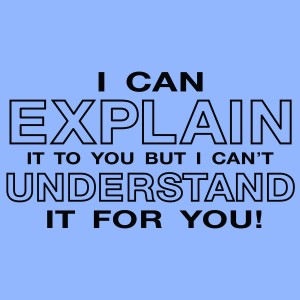 i-can-explain-it-to-you-but-i-can-t-understand-it-for-you.jpg