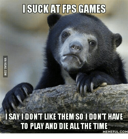 i-suck-at-fps-games-sayidontlike-them-so-i-dont-13558755.png