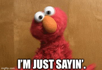 just saying.gif