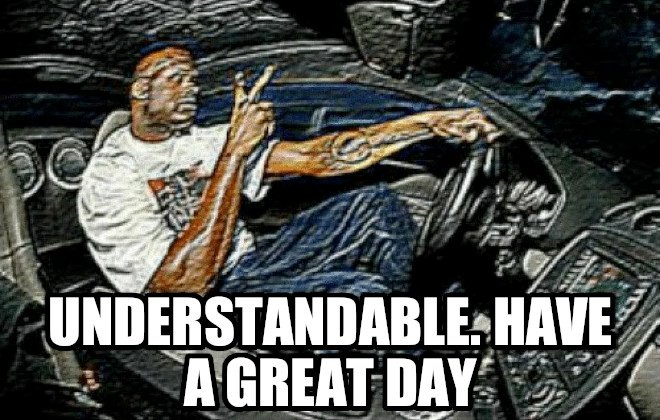 Understandable,_Have_a_Great_Day.jpg
