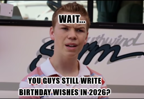 you guys still send birthday wishes2.png